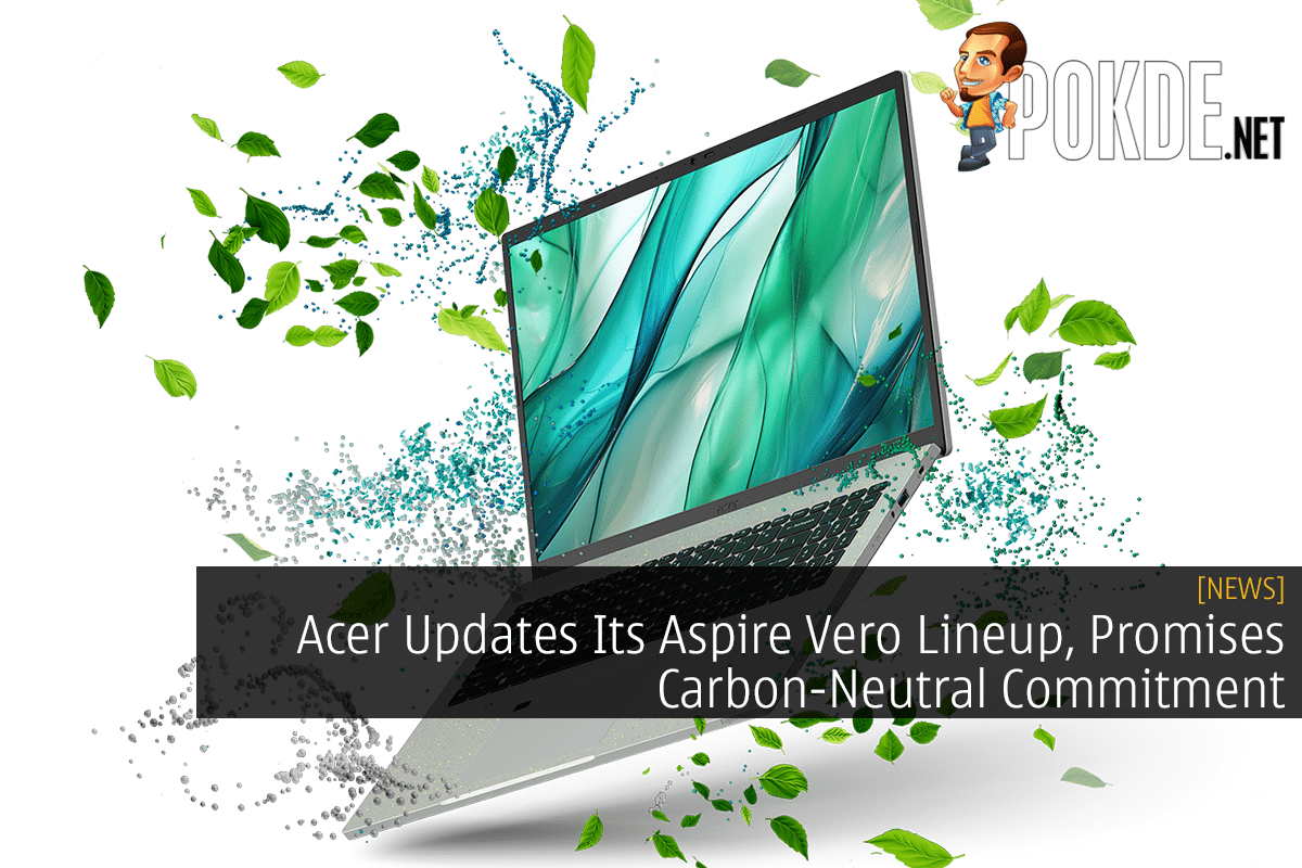 Acer Updates Its Aspire Vero Lineup Promises Carbon Neutral Commitment