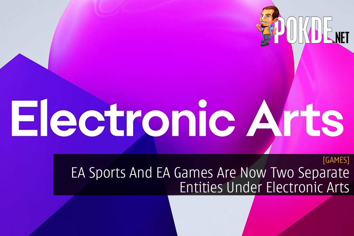 EA Sports And EA Games Are Now Two Separate Entities Under Electronic Arts  – Pokde.Net