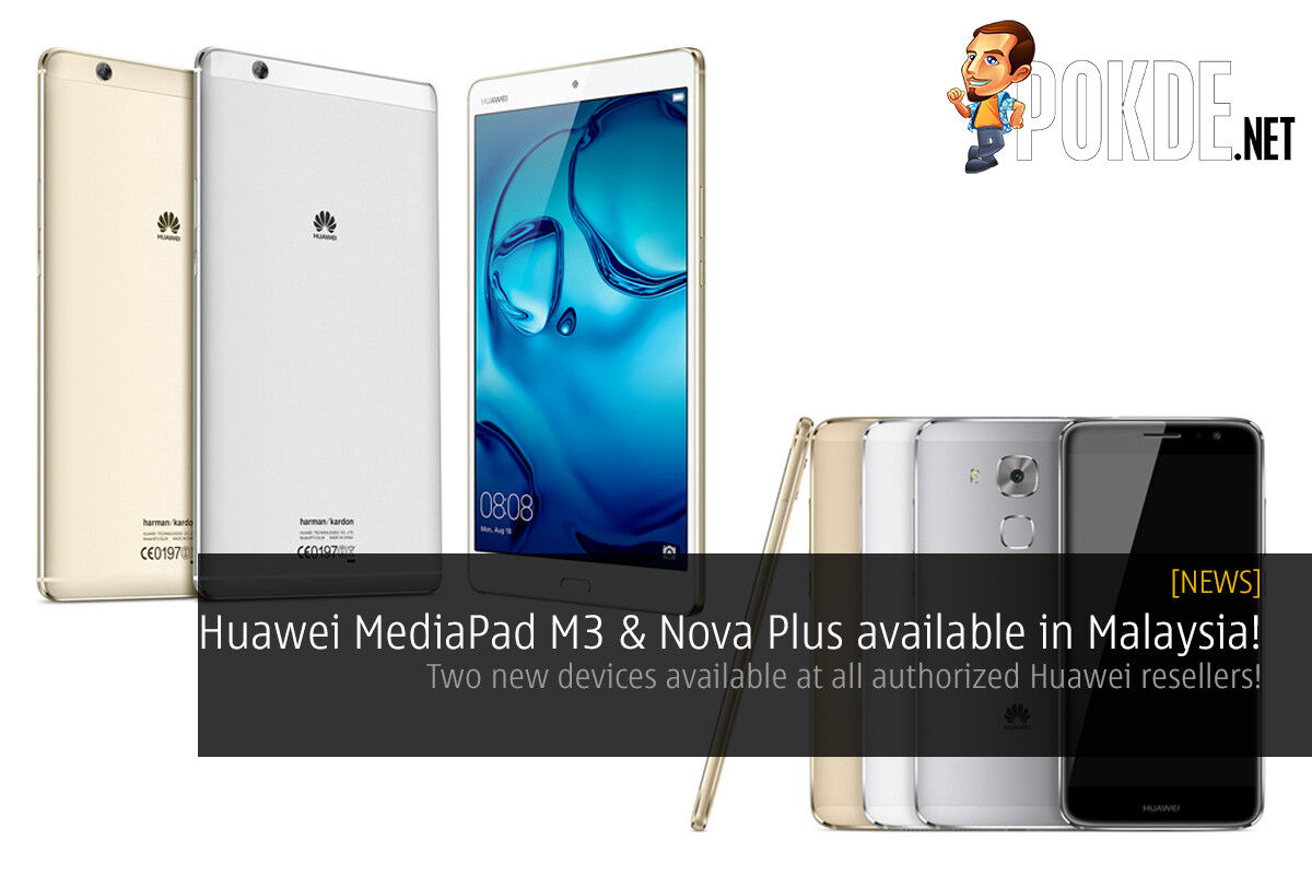 Huawei MediaPad M3 and Nova Plus available in Malaysia now! 28