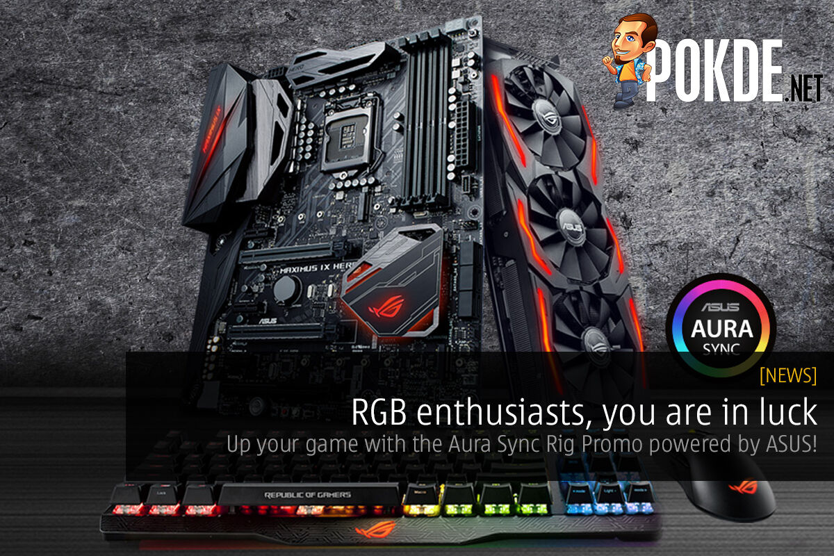 RGB enthusiasts, you are in luck; up your game with the Aura Sync Rig Promo powered by ASUS! 26