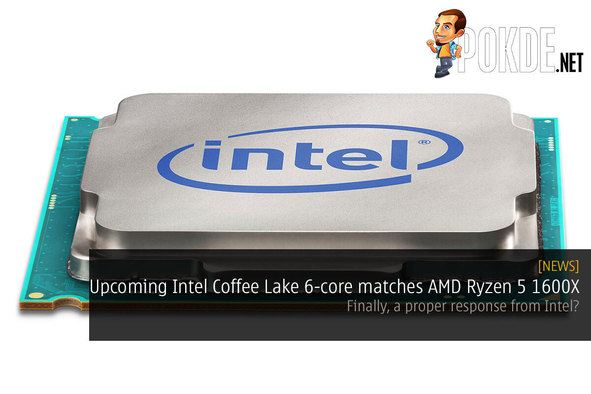 Leaked Intel Coffee Lake 6-core CPU benchmarks matches AMD Ryzen 5 1600X; finally, a proper response from Intel? 34