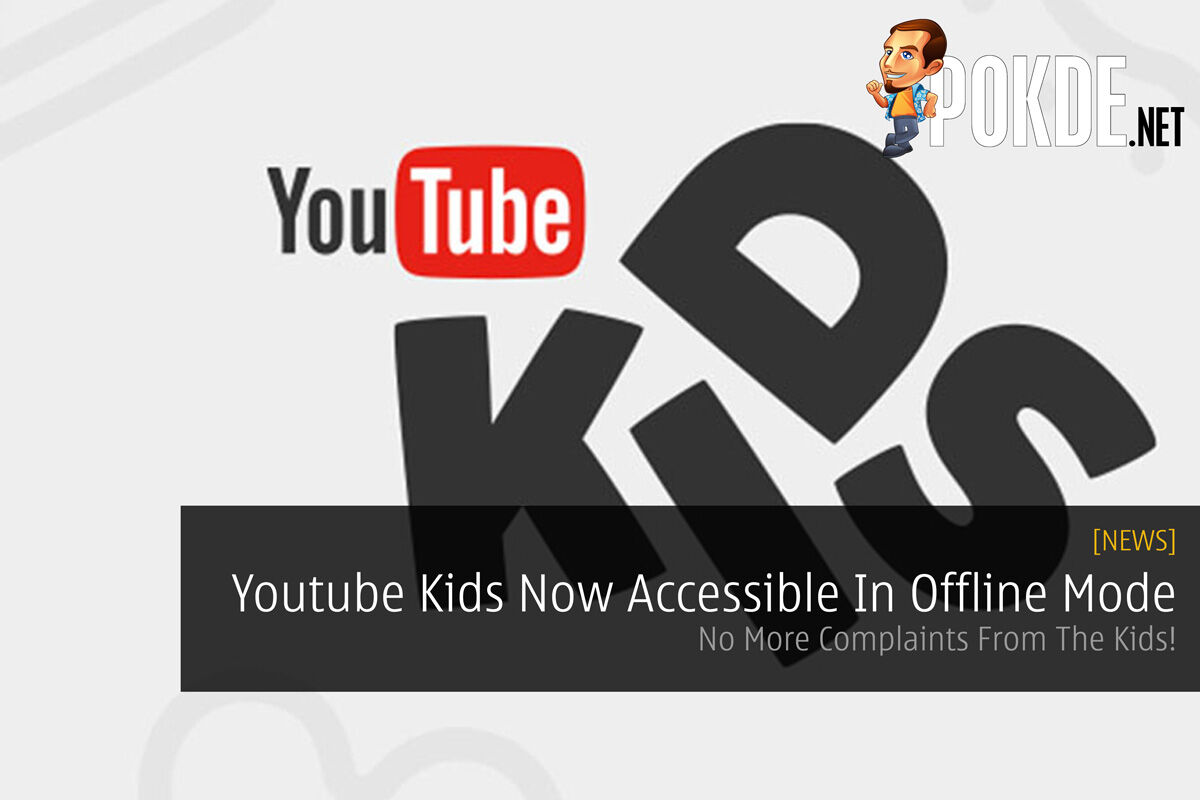 Youtube Kids Now Accessible In Offline Mode - No More Complaints From The Kids! 34