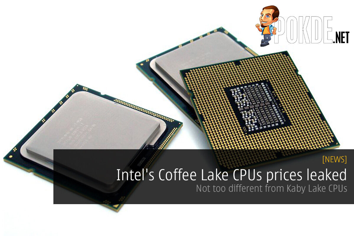Intel's Coffee Lake CPUs prices leaked; not too different from Kaby Lake CPUs 25