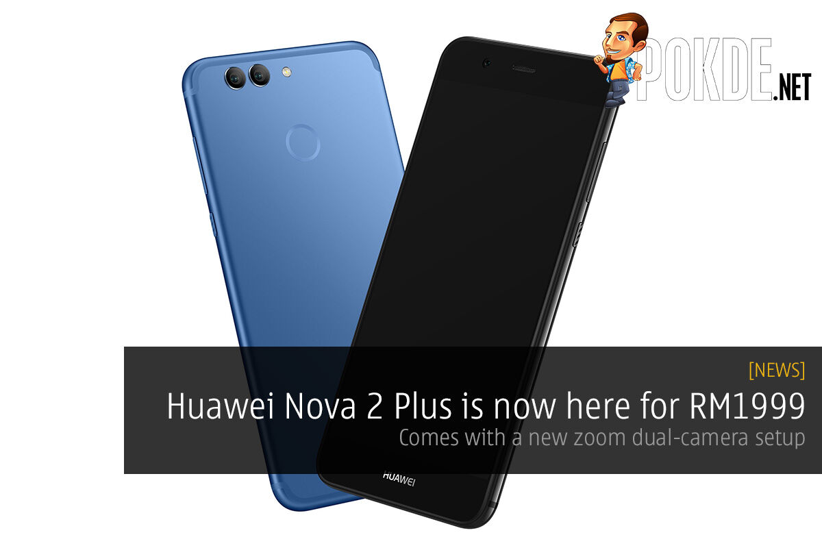 Huawei Nova 2 Plus is now here for RM1999; zoom dual camera setup 29