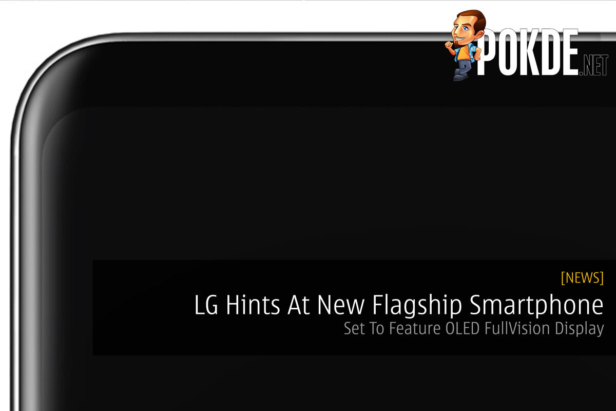 LG Hints At New Flagship Smartphone - Set To Feature OLED FullVision Display 35