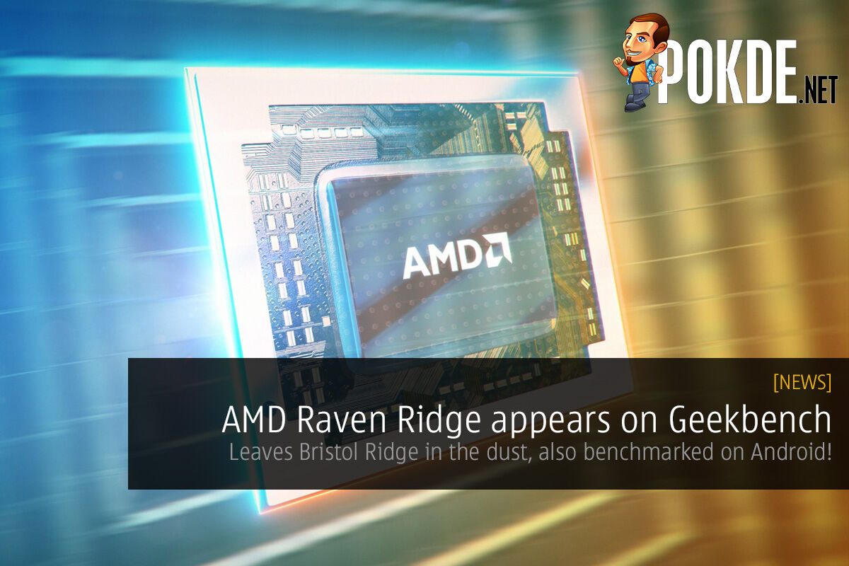 AMD Raven Ridge appears on Geekbench; leaves desktop Bristol Ridge in the dust, also benchmarked on Android! 29