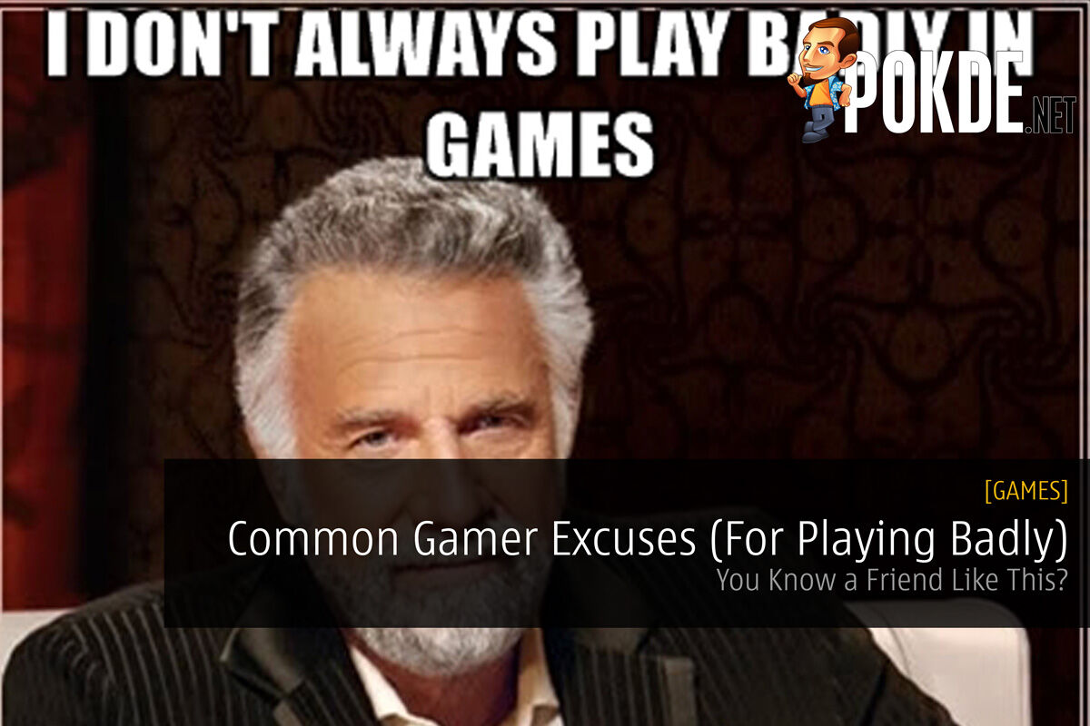 Common Gamer Excuses (For Playing Badly); You Know a Friend Like This? 30