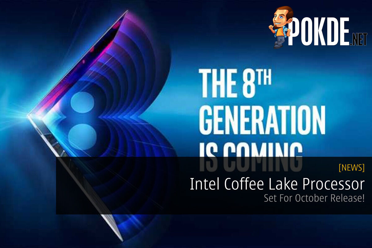 Intel Coffee Lake Processor - Set For October Release! 28