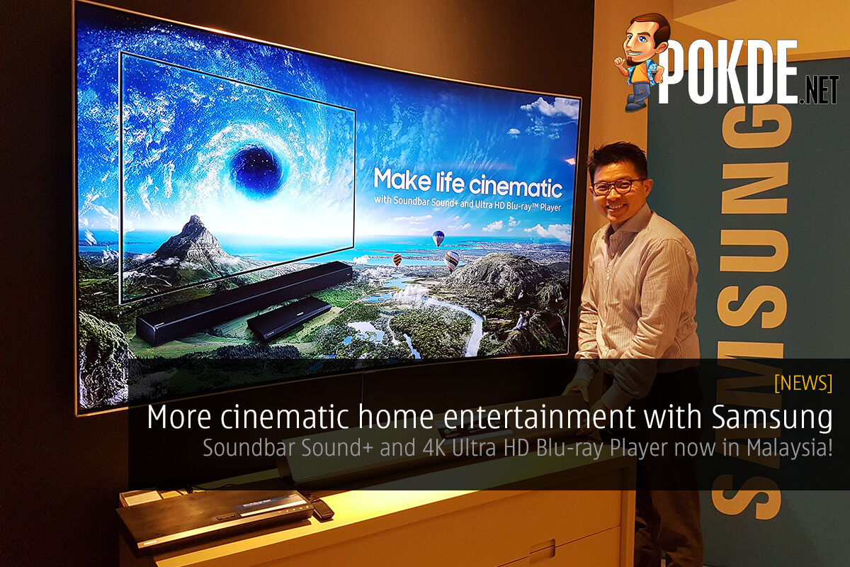 Samsung wants to make your home entertainment more cinematic; Soundbar Sound+ and 4K Ultra HD Blu-ray Player now in Malaysia! 29