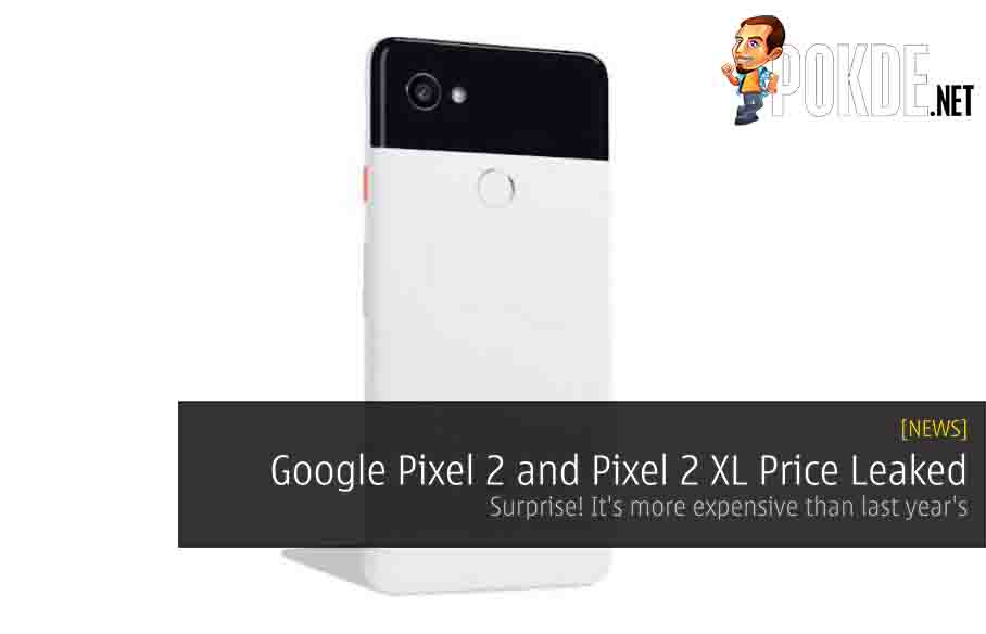Google Pixel 2 and Pixel 2 XL Price Leaked - Surprise! It's more expensive than last year's 24