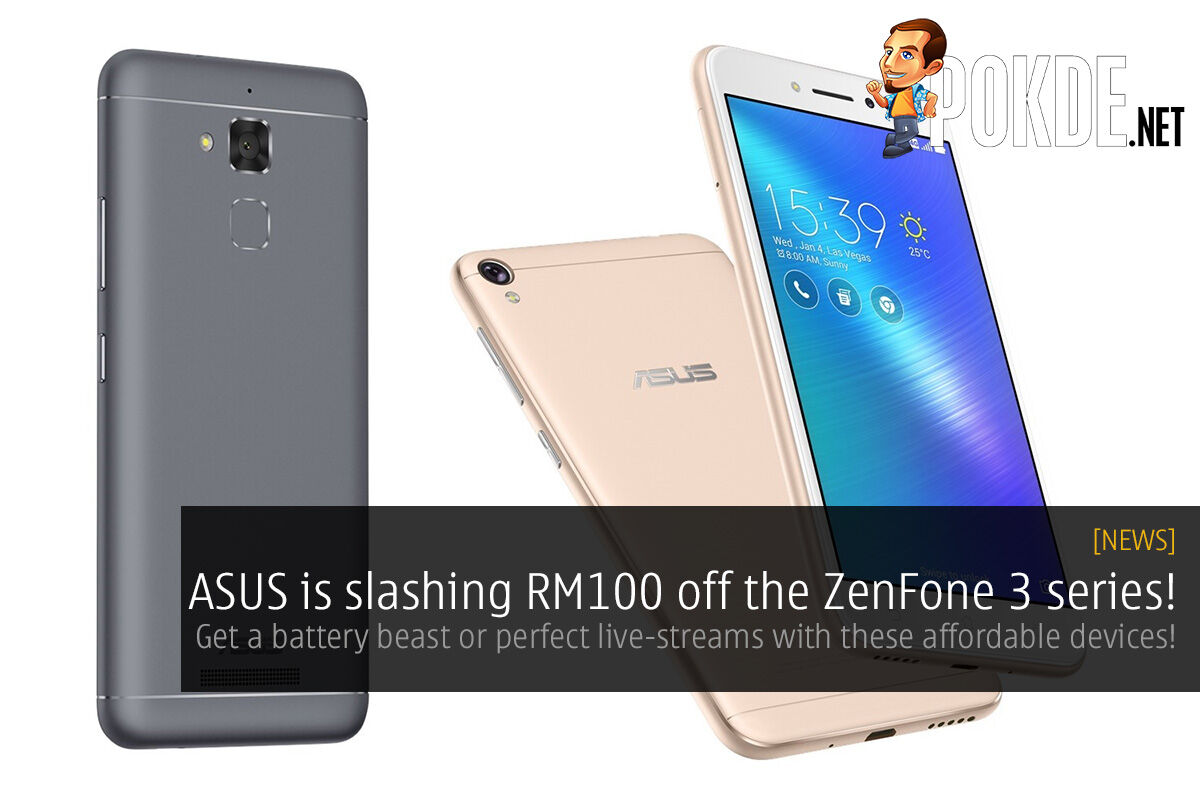 ASUS is slashing RM100 off the ZenFone 3 series! Get a battery beast or perfect live-streams with these affordable devices! 38