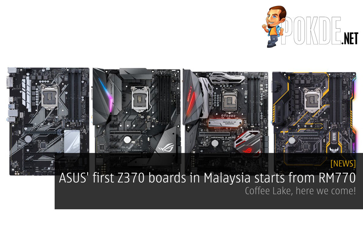 ASUS' first Z370 boards in Malaysia starts from RM770; Coffee Lake, here we come! 28