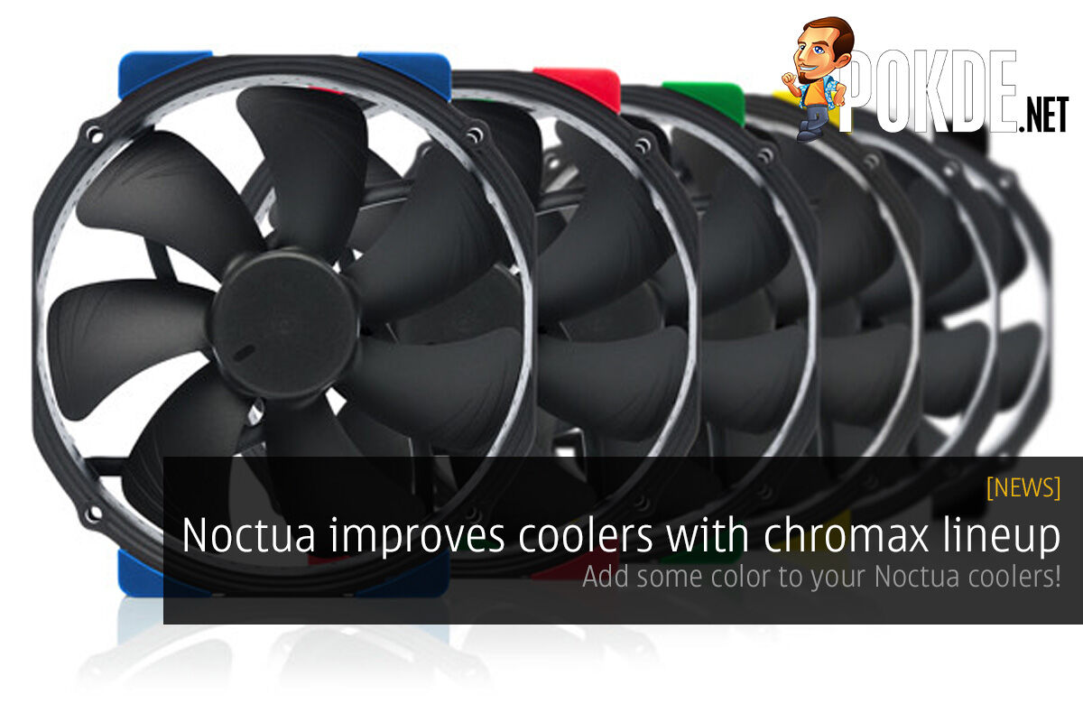 Noctua improves the aesthetics of its coolers with chromax; add some color to your Noctua coolers! 35