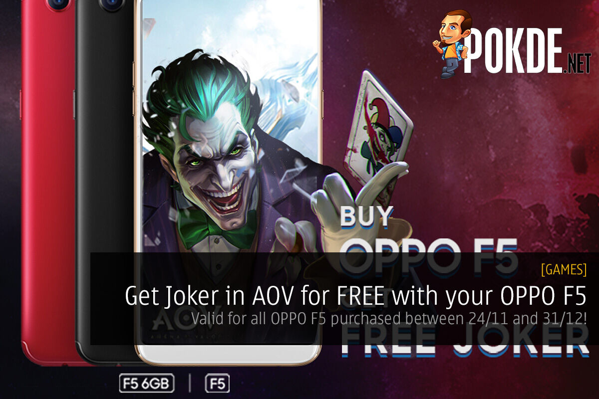 Get Joker in AOV for FREE with your OPPO F5; valid for all OPPO F5 purchased between 24/11 and 31/12! 27