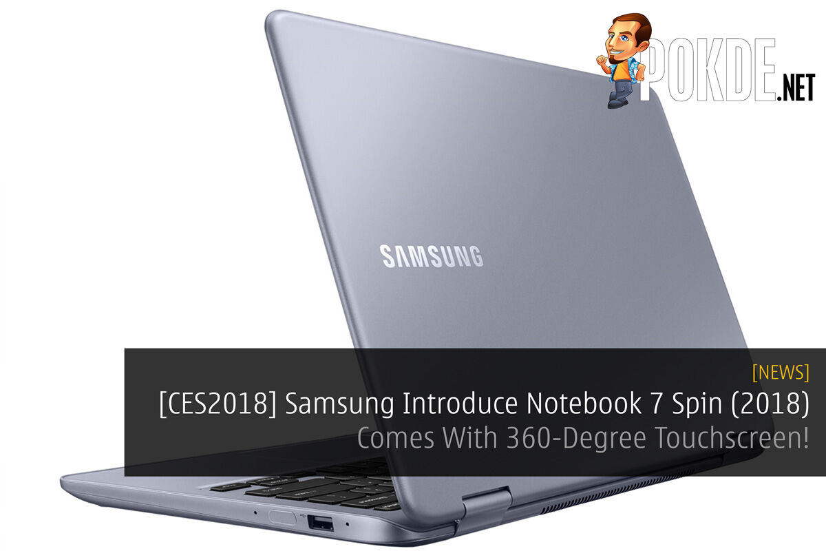 [CES2018] Samsung Introduce Notebook 7 Spin (2018) - Comes With 360-Degree Touchscreen! 36