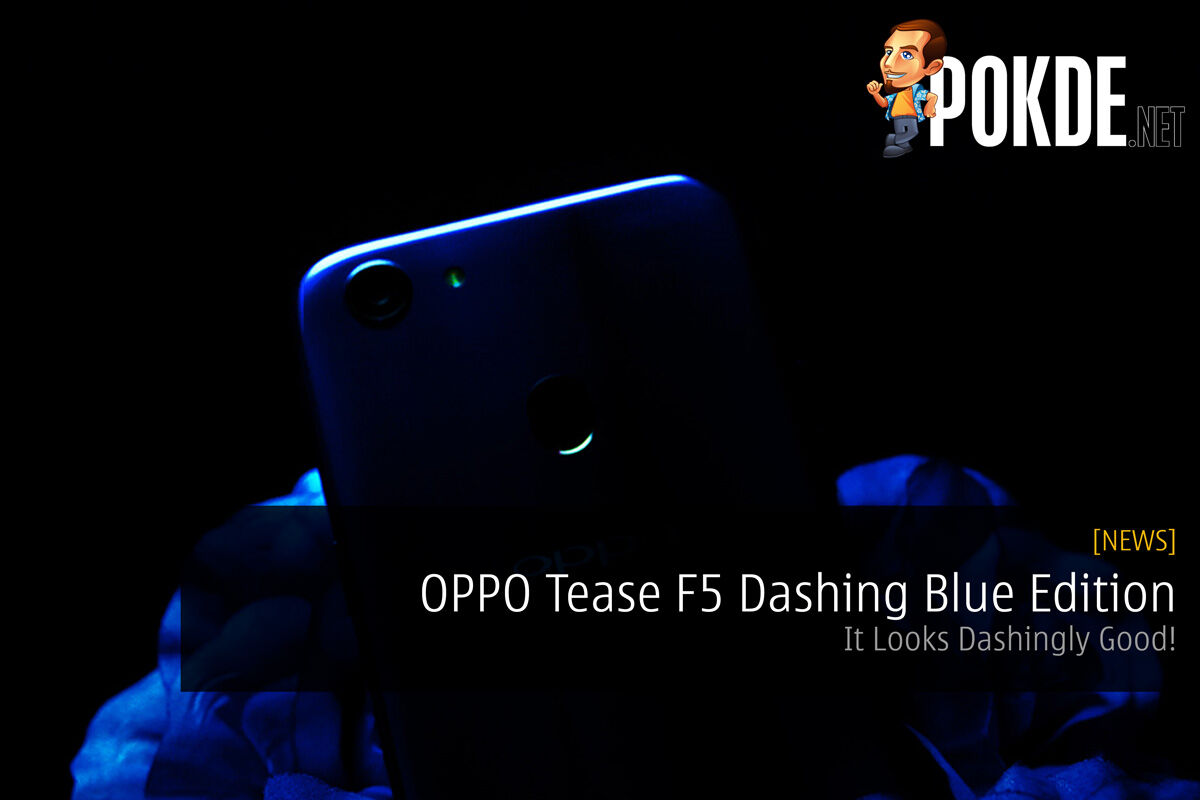OPPO Tease F5 Dashing Blue Edition - It Looks Dashingly Good! 34