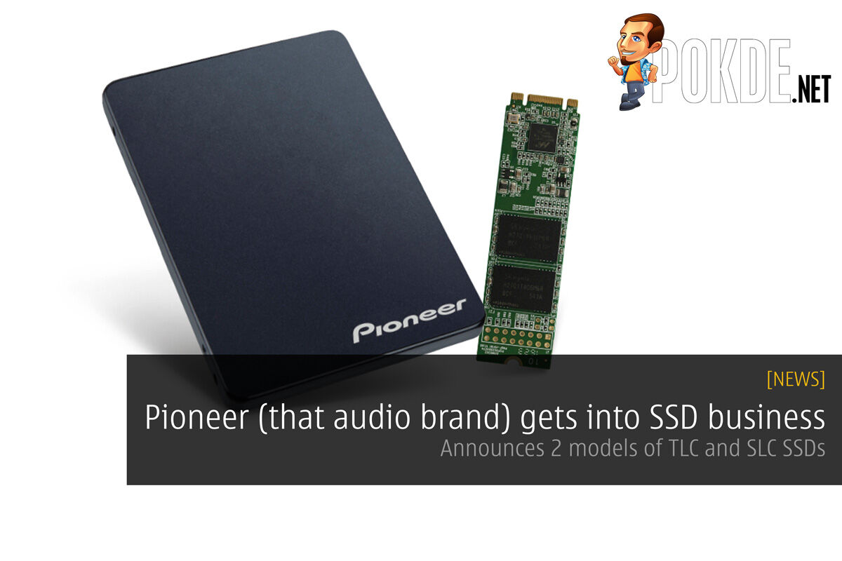 Pioneer (that audio brand) gets into SSD business; Announces 2 models of TLC and SLC SSDs 46