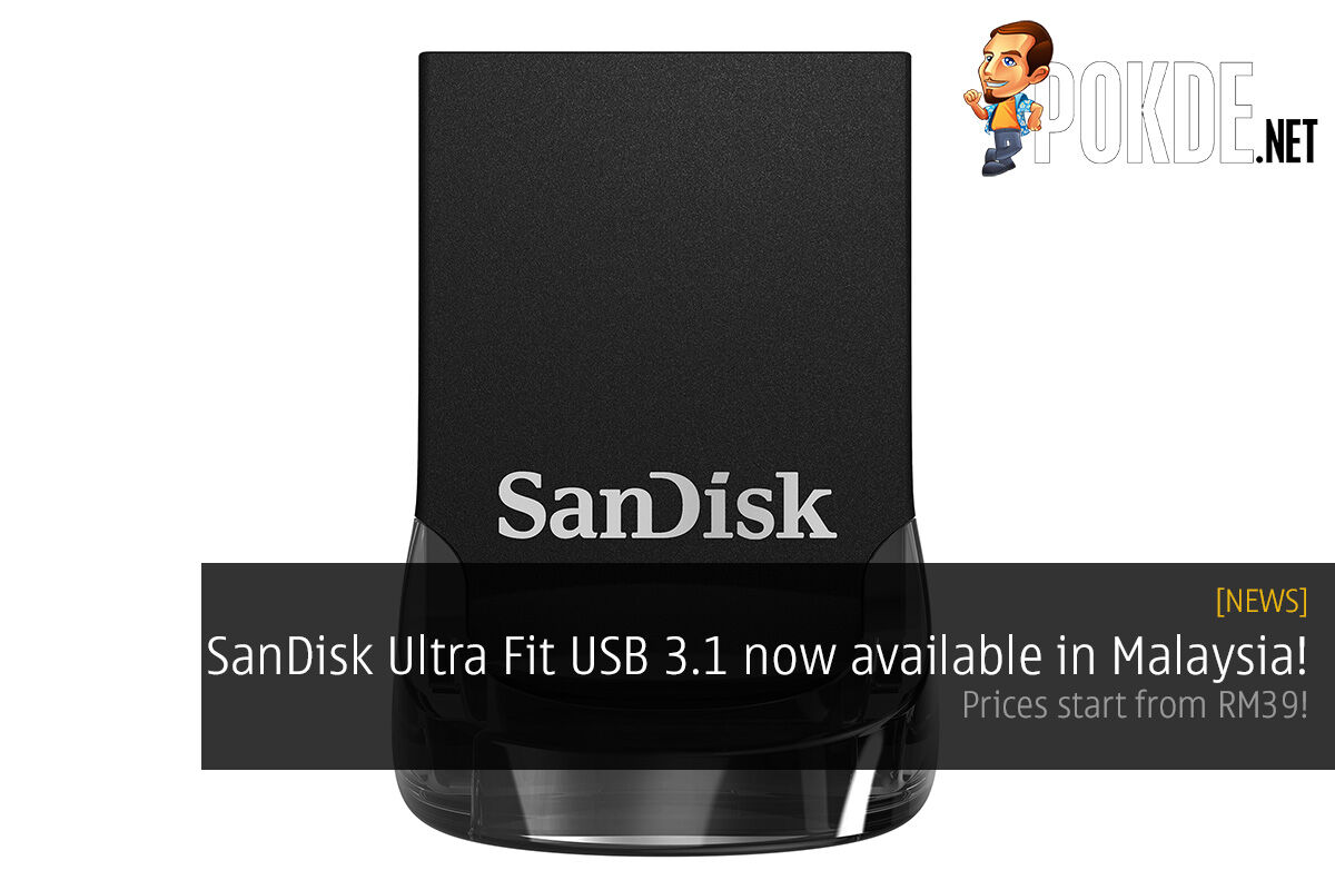 SanDisk Ultra Fit USB 3.1 now available in Malaysia! The world's smallest 256GB USB flash drive! 39
