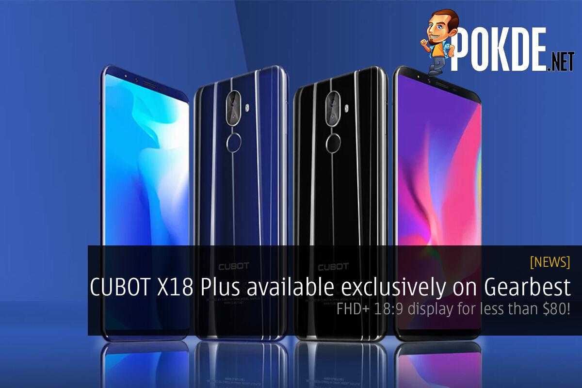 CUBOT X18 Plus available exclusively on Gearbest — FHD+ 18:9 display for less than $80! 24