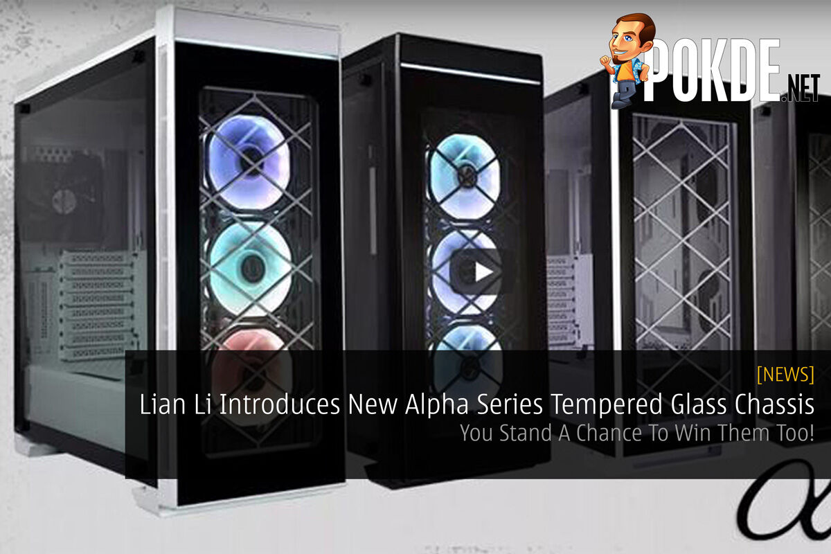 Lian Li Introduces New Alpha Series Tempered Glass Chassis - You Stand A Chance To Win Them Too! 31