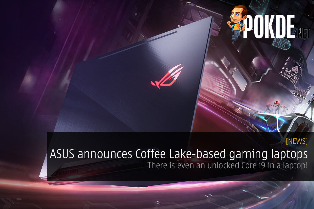 ASUS announces slew of Coffee Lake-based gaming laptops — there is even an unlocked Core i9 in a laptop! 35