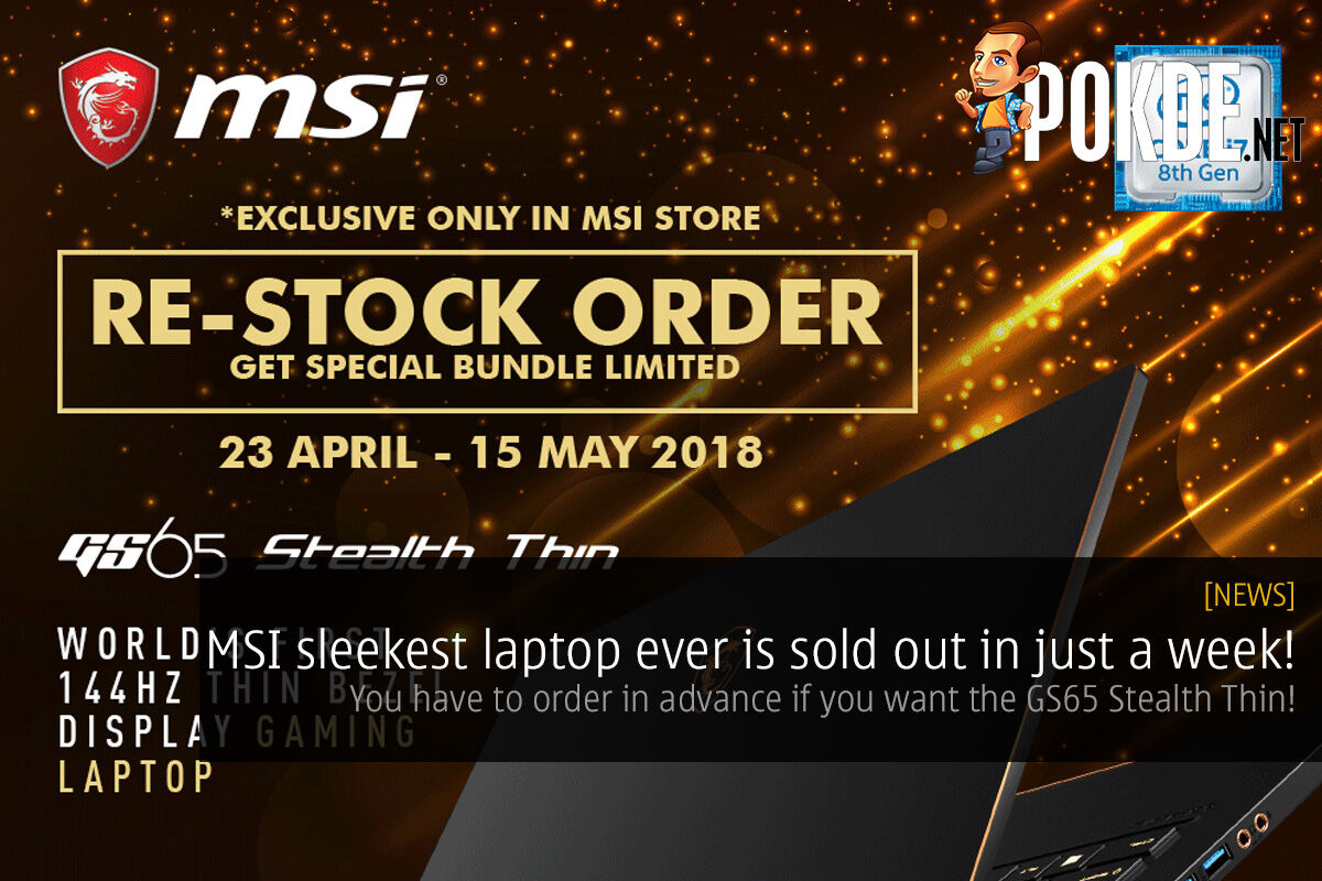 MSI sleekest laptop ever is sold out in just a week! You have to order in advance if you want the GS65 Stealth Thin! 31