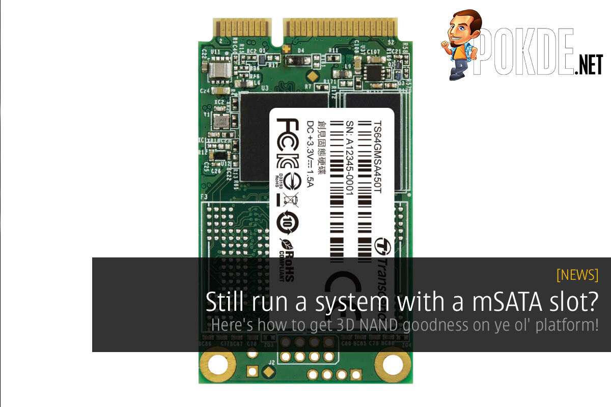 Still run a system with a mSATA slot? Here's how to get 3D NAND goodness on ye ol' platform! 34