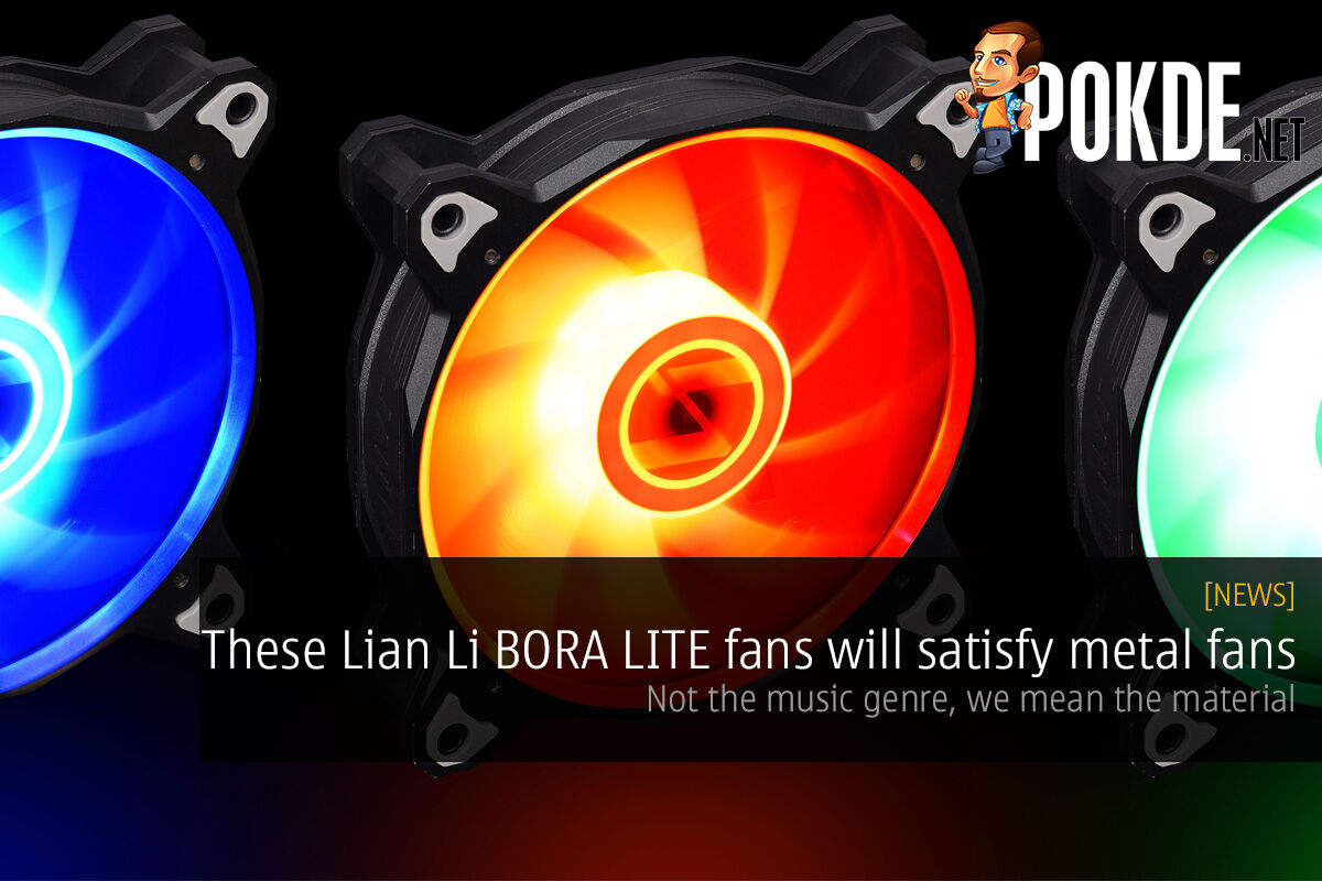 These Lian Li BORA LITE fans will satisfy metal fans — not the music genre, we mean the material 38