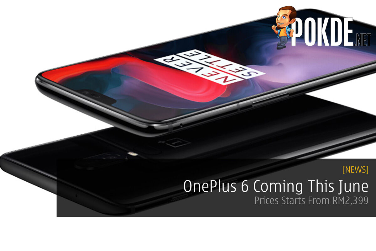 OnePlus 6 Coming This June - Prices Starts From RM2,399 30