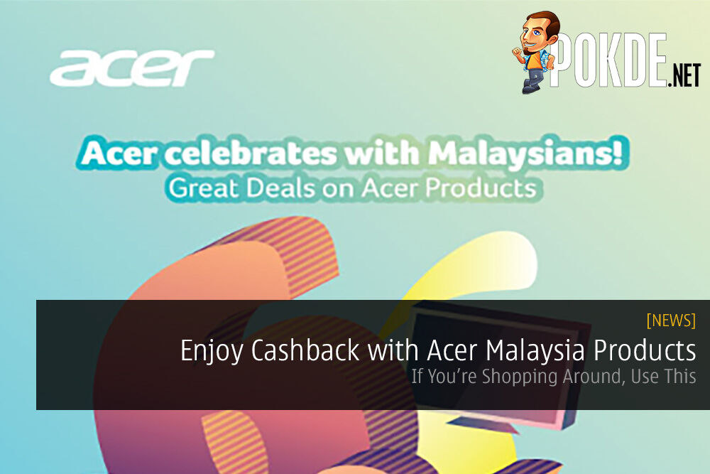 Enjoy Cashback with Acer Malaysia Products