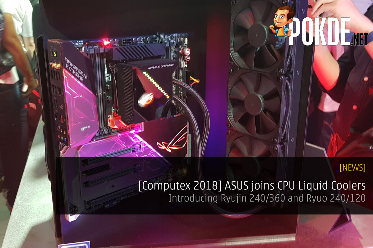[Computex 2018] ASUS joins CPU Liquid Coolers - Introducing Ryujin 240/360 and Ryuo 240/120 30