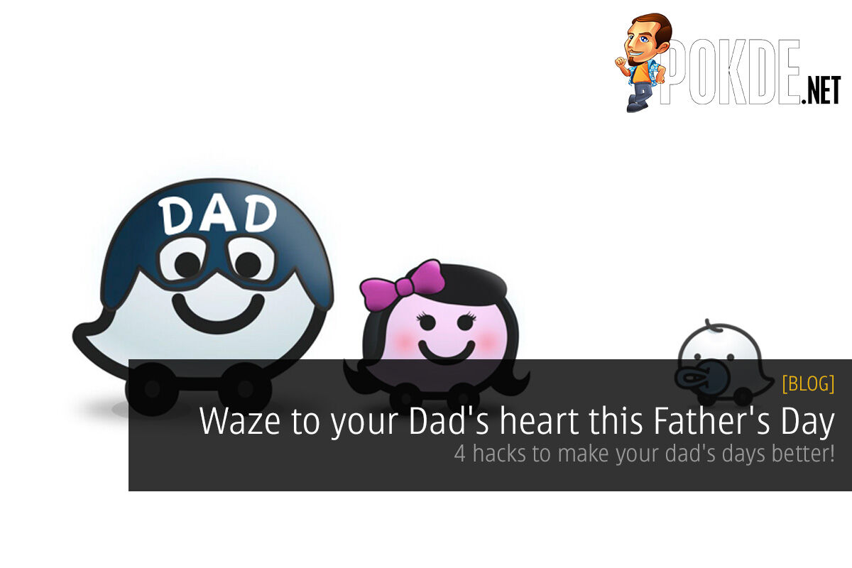 Waze to your Dad's heart this Father's Day — 4 hacks to make your dad's days better! 31