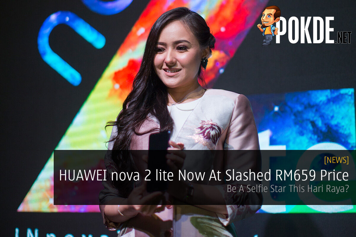 HUAWEI nova 2 lite Now At Slashed RM659 Price — Be A Selfie Star This Hari Raya? 53