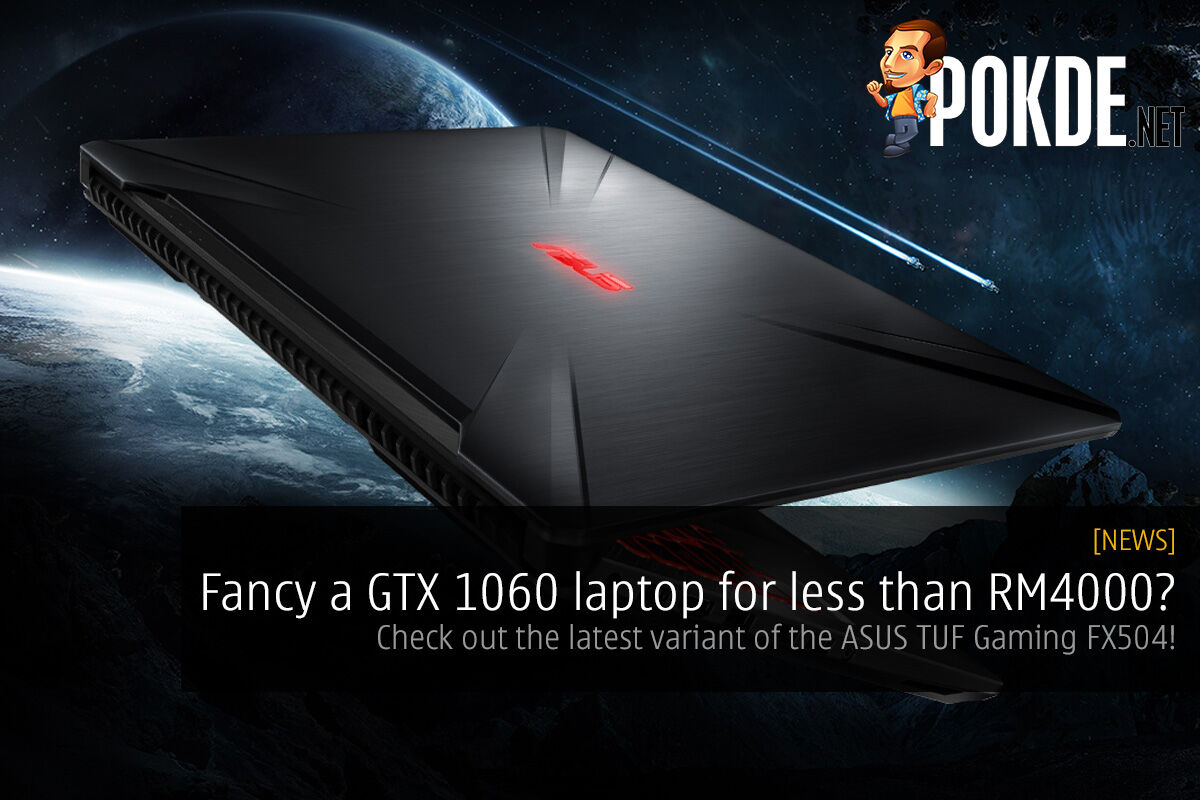 Fancy a GTX 1060 laptop for less than RM4000? Check out the latest variant of the ASUS TUF Gaming FX504! 26