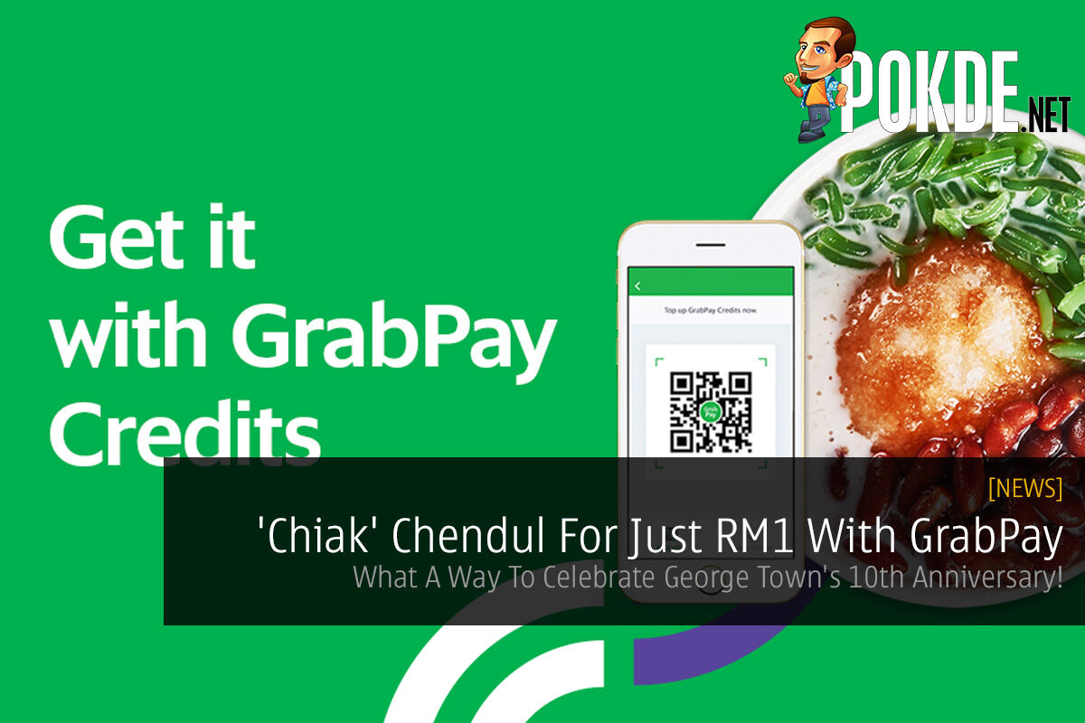 'Chiak' Chendul For Just RM1 With GrabPay — What A Way To Celebrate George Town's 10th Anniversary! 28