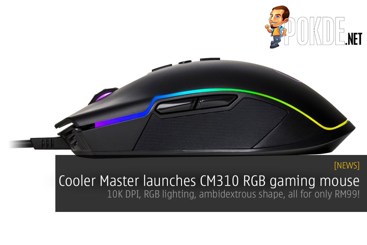 Cooler Master launches CM310 RGB gaming mouse — 10K DPI, RGB lighting, ambidextrous shape, all for only RM99! 30