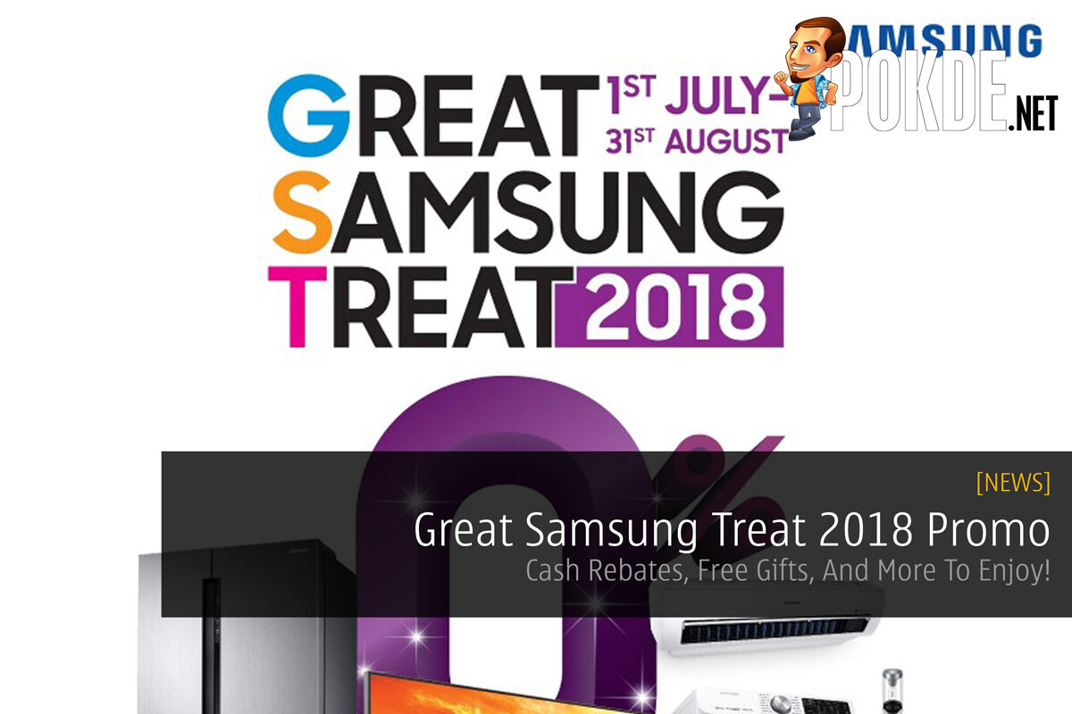 Great Samsung Treat 2018 Promo — Cash Rebates, Free Gifts, And More To Enjoy! 26