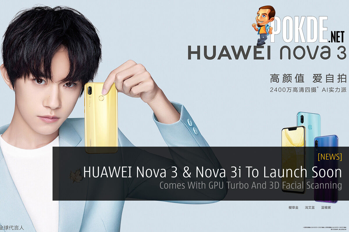 HUAWEI Nova 3 & Nova 3i To Launch Soon — Comes With GPU Turbo And 3D Facial Scanning 30