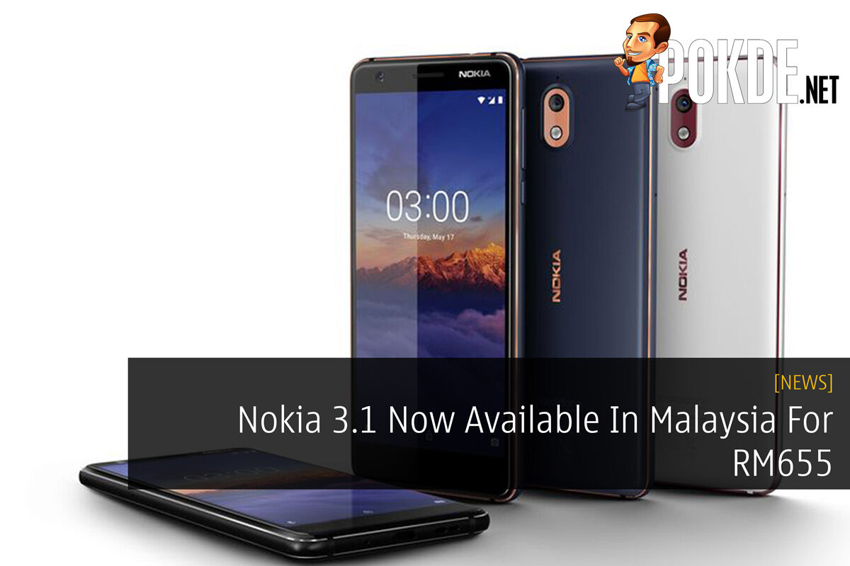 Nokia 3.1 Now Available In Malaysia For RM655 30