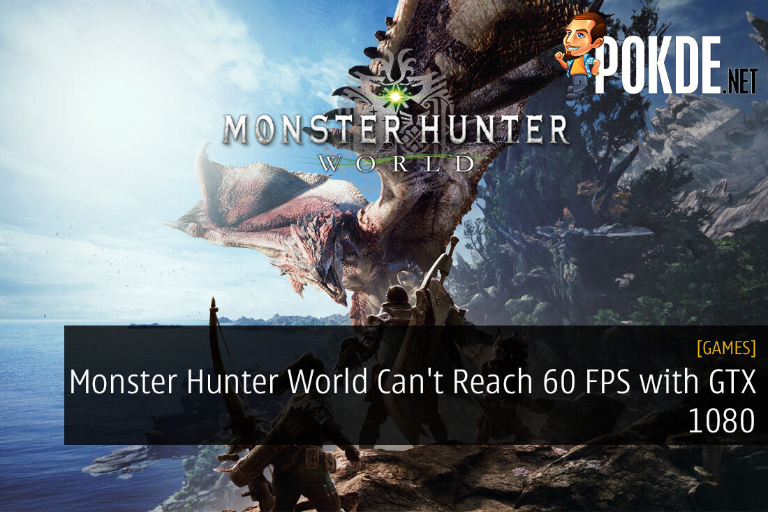 Monster Hunter World Can't Reach 60 FPS with GTX 1080