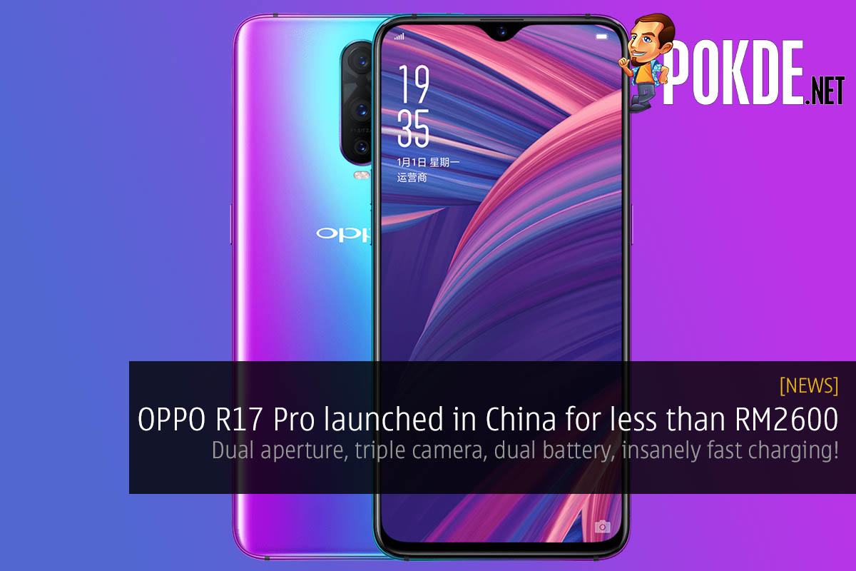 OPPO R17 Pro launched in China for less than RM2600 — dual aperture, triple camera, dual battery, insanely fast charging! 26