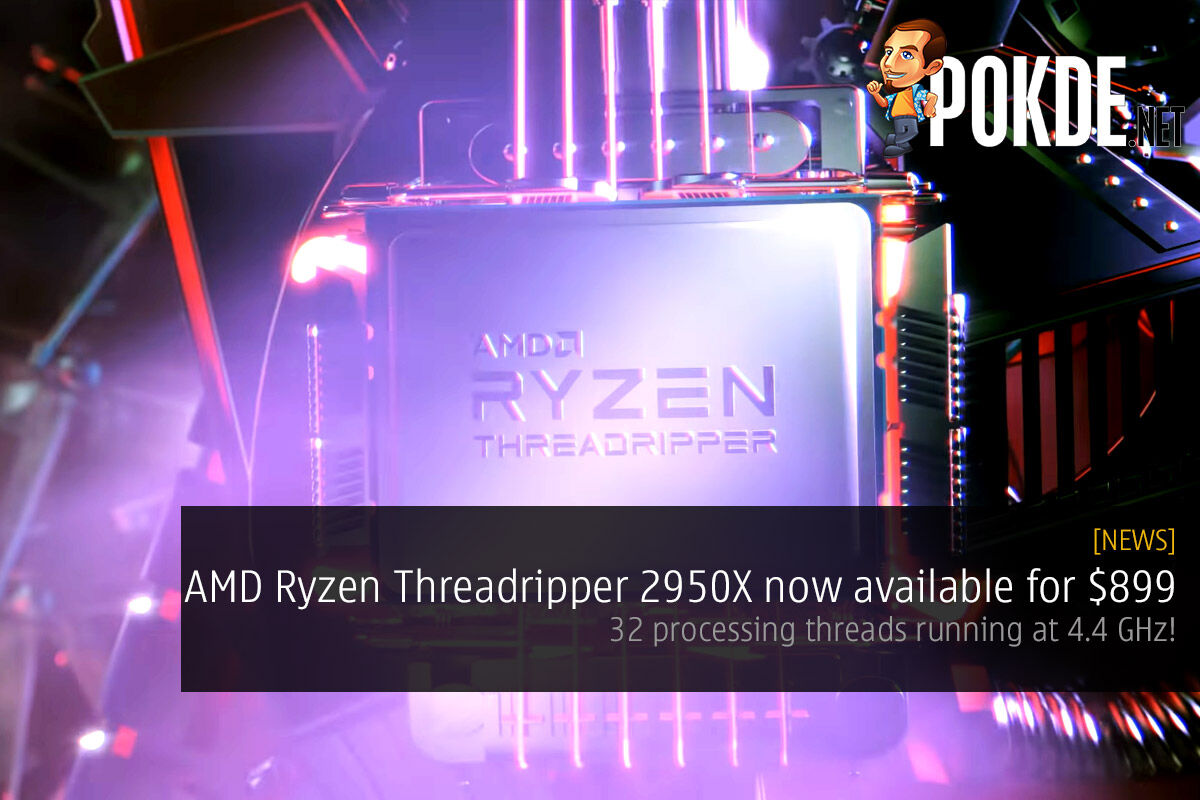 AMD Ryzen Threadripper 2950X now available for $899 — 32 processing threads running at 4.4 GHz! 25