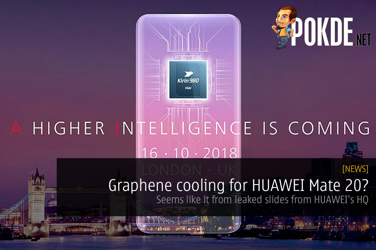 Graphene cooling for HUAWEI Mate 20? Seems like it from leaked slides from HUAWEI's HQ 29