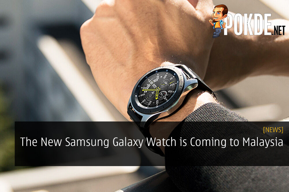 The New Samsung Galaxy Watch is Coming to Malaysia