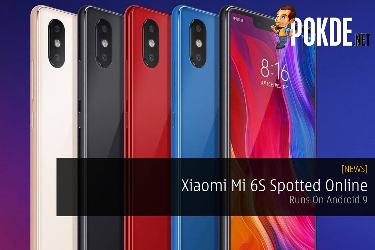 Xiaomi Mi 6S Spotted Online — Runs On Android 9 33