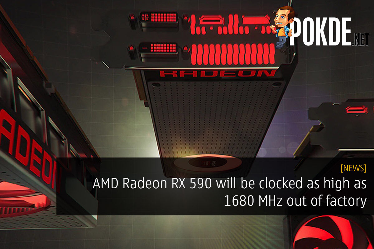 AMD Radeon RX 590 will be clocked as high as 1680 MHz out of factory 31