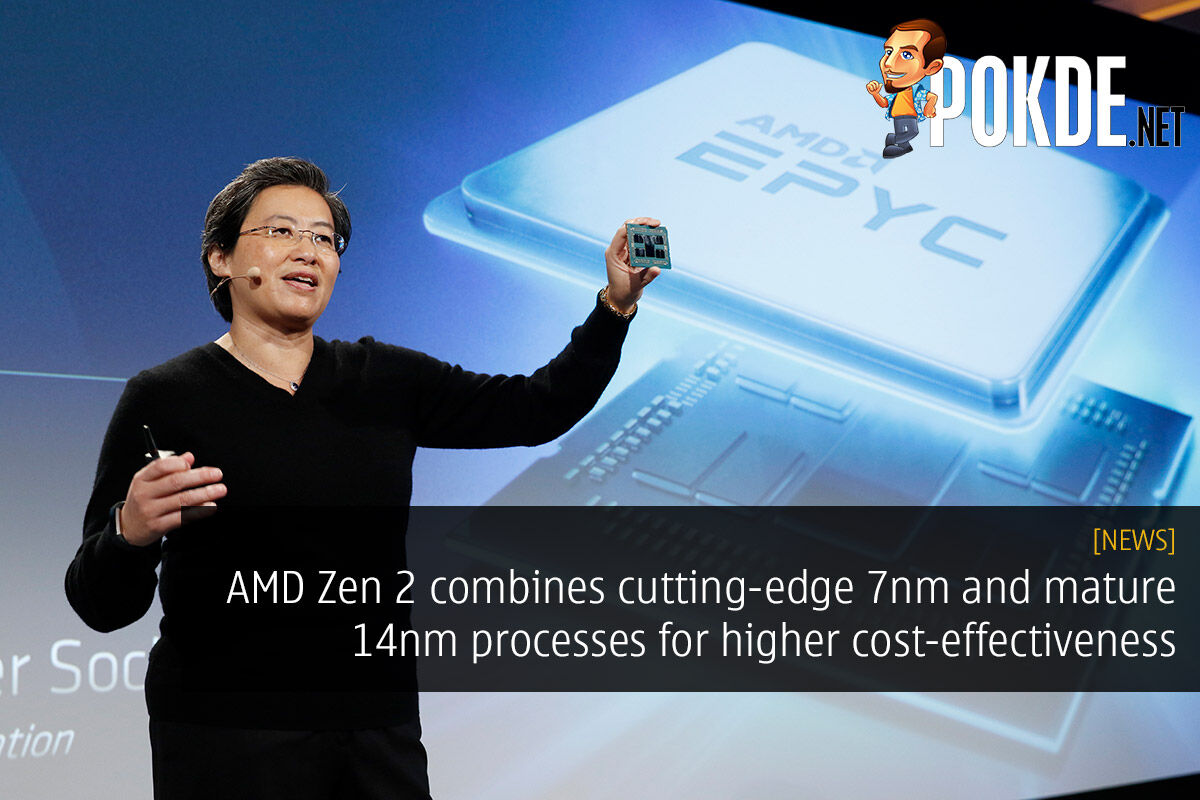 AMD Zen 2 combines cutting-edge 7nm and mature 14nm processes for higher cost-effectiveness 25
