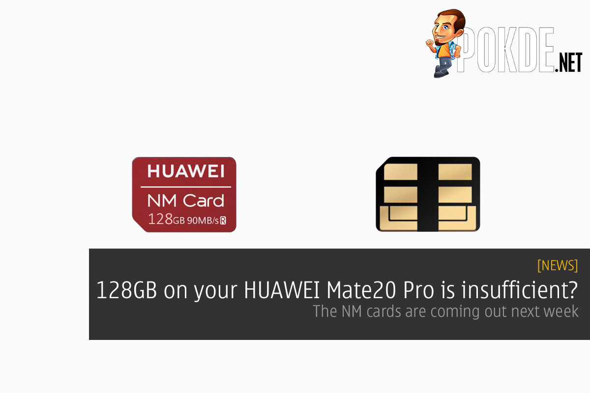 128GB on your HUAWEI Mate 20 Pro is insufficient? The NM cards are coming out next week 28