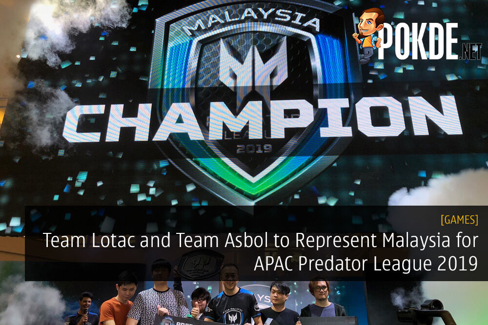 Team Lotac and Team Asbol to Represent Malaysia for APAC Predator League 2019