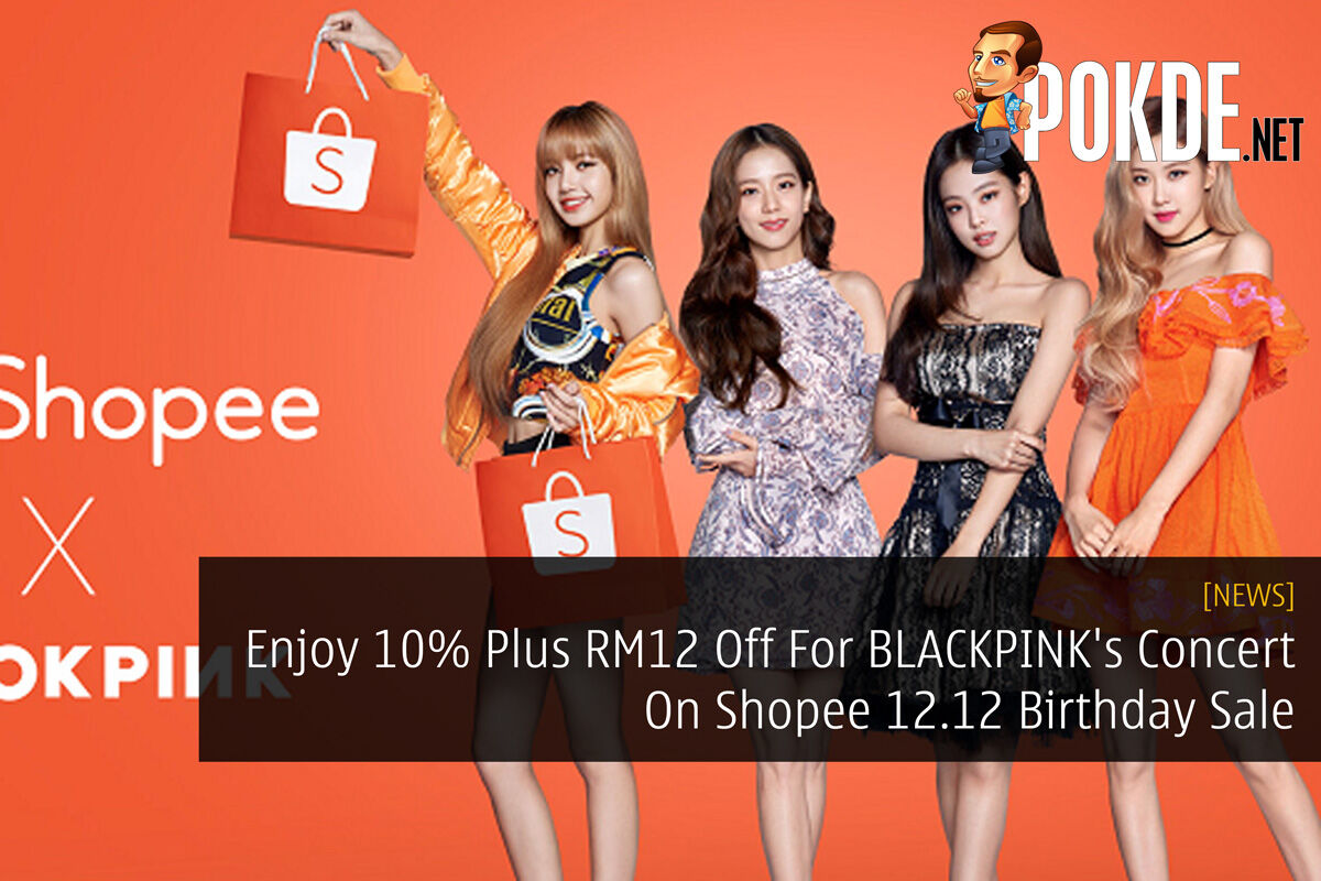 Enjoy 10% Plus RM12 Off For BLACKPINK's Concert On Shopee 12.12 Birthday Sale 25